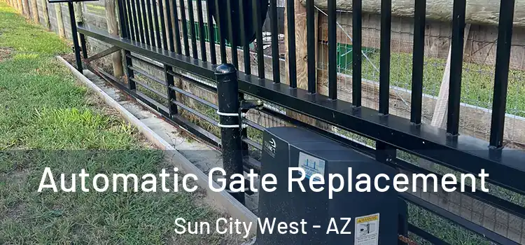  Automatic Gate Replacement Sun City West - AZ