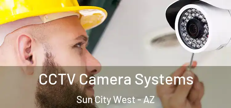 CCTV Camera Systems Sun City West - AZ