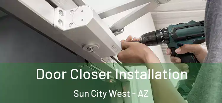  Door Closer Installation Sun City West - AZ