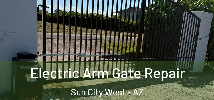 Electric Arm Gate Repair Sun City West - AZ