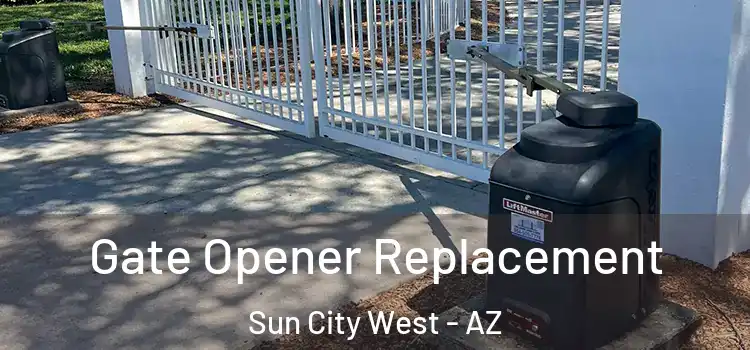 Gate Opener Replacement Sun City West - AZ