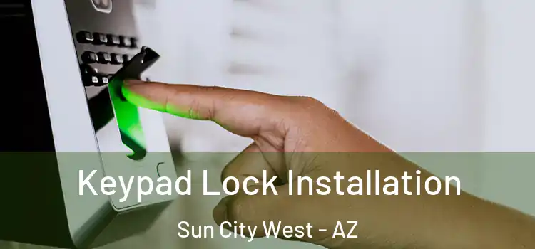 Keypad Lock Installation Sun City West - AZ