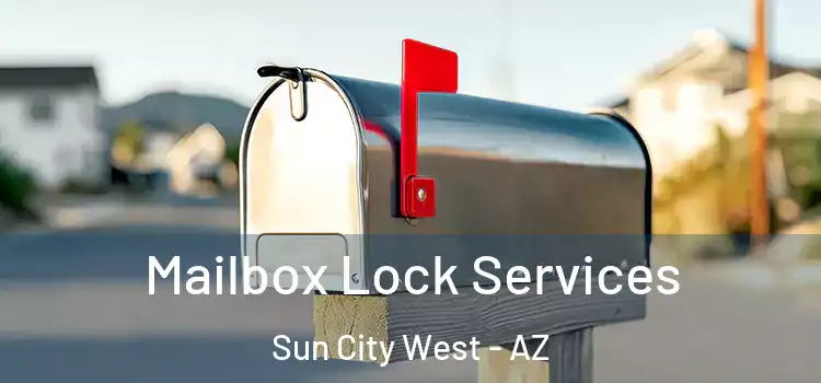 Mailbox Lock Services Sun City West - AZ