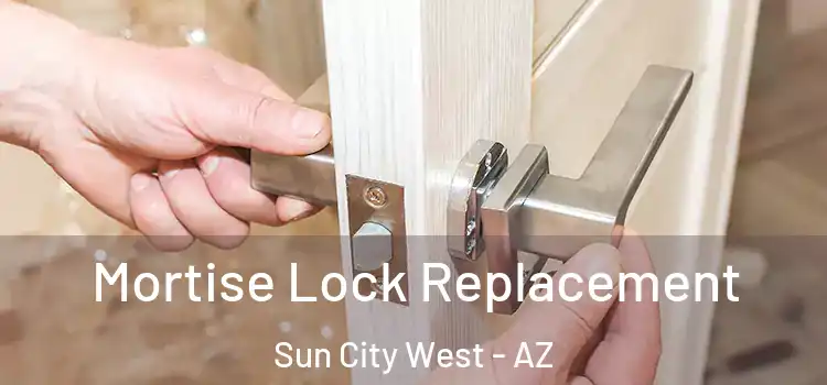 Mortise Lock Replacement Sun City West - AZ