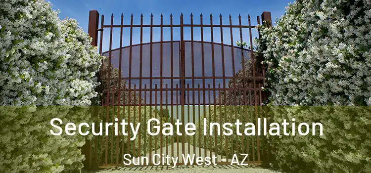 Security Gate Installation Sun City West - AZ